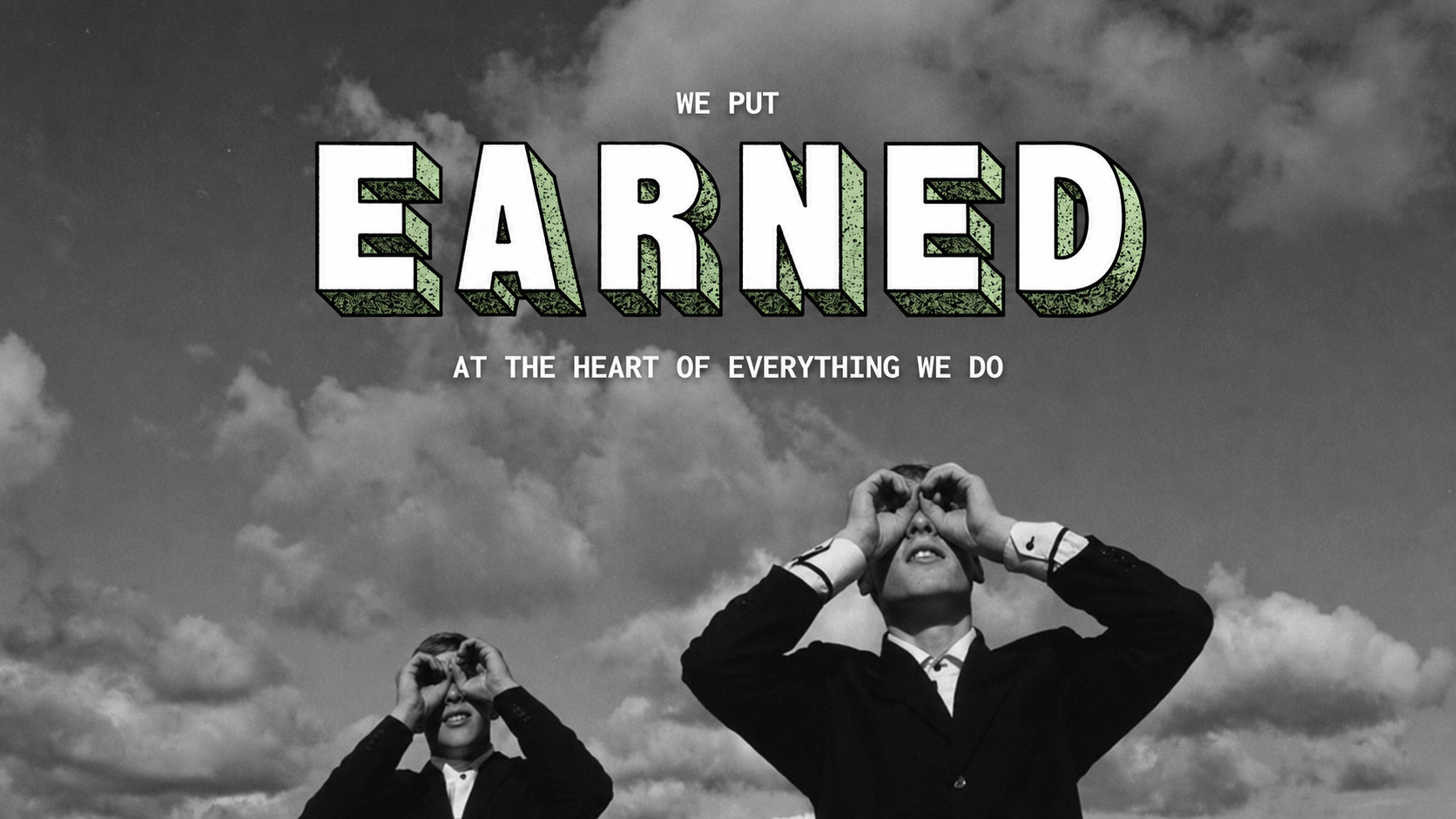 We put EARNED at the heart of everything we do